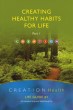 CREATION Health Life Guide #1: Creating Health Habits for Life, Part 1